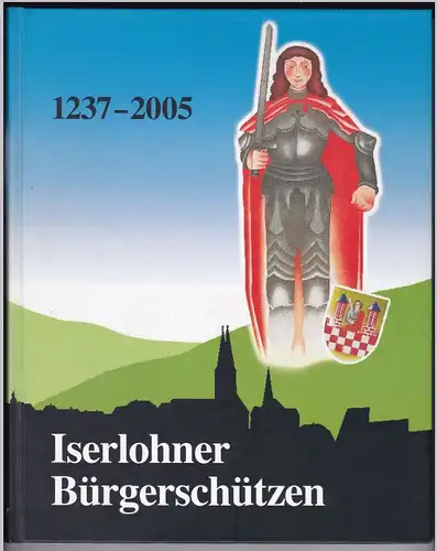 Dossmann, Ernst (Red.): Iserlohner Bürgerschützen 1237-2005 / Horst Fischer, Ernst Dossmann (Redaktion), Eduard Grüber. Mit 292 Bildern reich bebildert und illustriert!. 