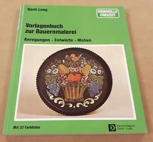 Lang, Gerti: Vorlagenbuch zur Bauernmalerei / Anregungen - Entwürfe - Motive - sinnvolle Freizeit - mit 37 Farbfotos von Siegfried Lehmann, 29 zum Teil farbige...