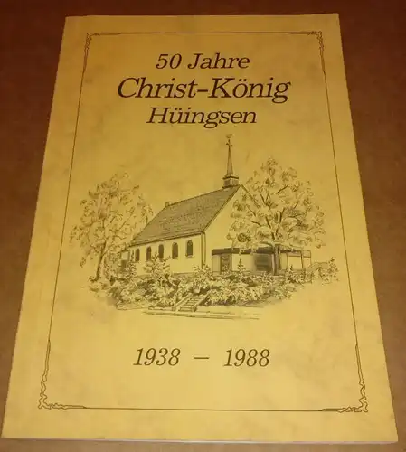 Schulte, Willy: 50 Jahre Christ-König Gemeinde Hüingsen 1938-1988 / Festschrift Jubiläumsschrift - Herausgeber: Katholische Kirchengemeinde Christ-König Hüingsen, Verfasser: Willy Schulte - Inhalt u.a. Pfarrchronik, Hüingser...