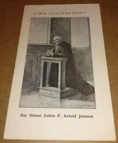 KOMM, HEILIGER GEIST! Der Diener Gottes P. Arnold Janssen - kl. Heft mit s/w-Frontillustration (Arnold J. beim Gebet auf Bank) / Sein Leben und sein...