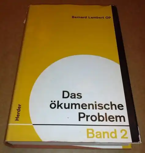 Lambert, Bernard: Bernard Lambert OP. / Das ökumenische Problem - Band II [2] / Übersetzung aus dem Französischen von Dr. Walter Scheier. 