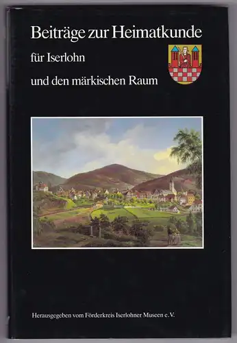 Förderkreis Iserlohner Museen eV Iserlohn (Hrsg.): Beiträge zur Heimatkunde für Iserlohn und den märkischen Raum. Herausgegeben vom Förderkreis Iserlohner Museen eV, Band 11, 1992/93...