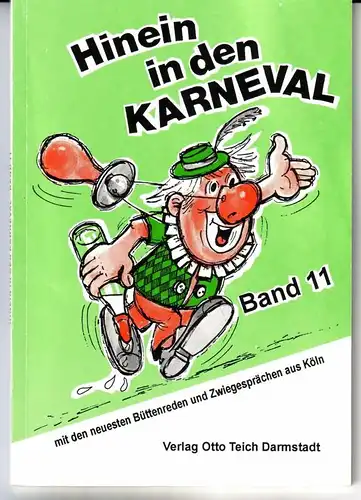 Verlag Otto Teich (Hrsg.): Hinein in den Karneval Band 11 - mit den neuesten [15] Büttenreden und Zwiegesprächen aus Köln / Titelzeichnung: Hugo Winderlich. 