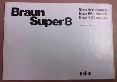 Braun (Hrsg.): Braun Super8 [Super 8] Nizo 801 macro Nizo 561 macro Nizo 481 macro - Hinweise zum Gebrauch / Braun Film- und Foto-Technik / Nizo 801/561/481 macro-7136351-17901 Printed in West Germany. 