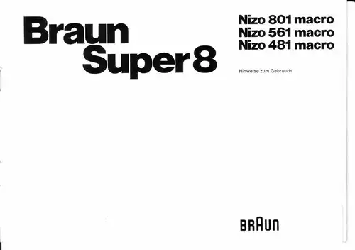 Braun (Hrsg.): Braun Super8 [Super 8] Nizo 801 macro Nizo 561 macro Nizo 481 macro - Hinweise zum Gebrauch / Braun Film- und Foto-Technik / Nizo 801/561/481 macro-7136351-17901 Printed in West Germany. 