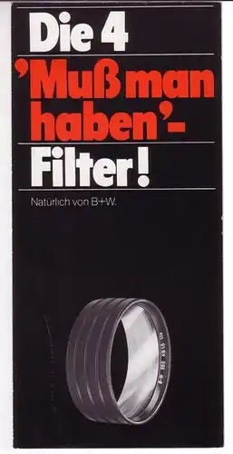 B+W (Hrsg.): Faltprospekt - B+W Filterfabrik Wiesbaden / Optische Spitzenprodukte für Fotografie, Film und TV. - Werbeprospekt: Die 4 Muß man haben-Filter! Natürlich von B+W. 