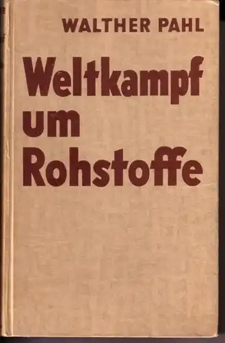 Pahl, Walther: Weltkampf um Rohstoffe - 5.1942 - Die Kartenskizzen zeichnete Rudolf Heinisch, Berlin. 