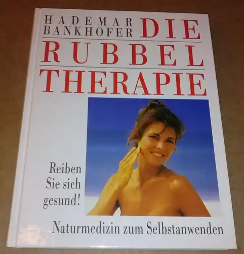 Bankhofer, Hademar: Die Rubbeltherapie [Rubbel-Therapie]. Reiben Sie sich gesund! Naturmedizin zum Selbstanwenden. 