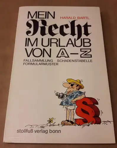 Bartl, Harald: Mein Recht im Urlaub von A-Z A bis Z / Fallsammlung Schadenstabelle Formularmuster / von Dr. Harald Bartl, Richter in Frankfurt am Main - Illustrationen: Eleonore Bischoff-Schäffer - weiße Textseiten, grüne Fallsammlungsseiten zum Ende. 