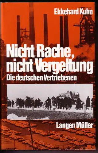 Kuhn, Ekkehard: Nicht Rache, nicht Vergeltung. Die deutschen Vertriebenen / 2. Auflage 1988 - Schutzumschlaggestaltung: Christel Aumann, München. 