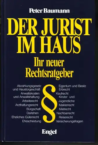 Baumann, Peter: Der Jurist im Haus. Ihr neuer Rechtsratgeber. / Abzahlungsgesetz und Haustürgeschäft - Anwaltskosten und Anwaltshaftung - Arbeitsrecht - Arzthaftungsrecht - Bürgschaft - Darlehen...