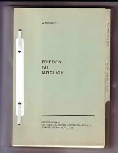 Deutsche Kolpingsfamilie (Hrsg.): WERKBUCH / Frieden ist möglich / Herausgegeben von der Deutschen Kolpingsfamilie e.V. 5 Köln, Kolpingplatz 9-11 / Mit folgendem Inhalt: Vorwort...