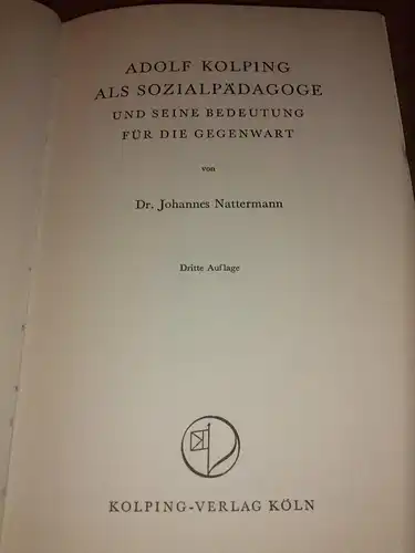 Nattermann, Dr. Johannes: Adolf Kolping als Sozialpädagoge und seine Bedeutung für die Gegenwart von Dr. Johannes Nattermann - dritte Auflage. 