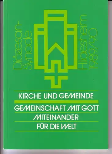 Bistum Hildesheim (Hrsg.): Diözesan-Synode Hildesheim 1989/90 - Kirche und Gemeinde / Gemeinschaft mit Gott - Miteinander - Für die Welt - herausgegeben vom Bistum Hildesheim im Dezember 1990 / Titelgestaltung: Paul König. 