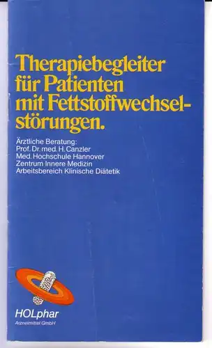 Canzler, Prof. Dr. med. H: Therapiebegleiter für Patienten mit Fettstoffwechselstörungen. Ärztliche Beratung: Prof. Dr. med. H. Canzler, Med. Hochschule Hannover, Zentrum Innere Medizin, Arbeitsbereich Klinische...