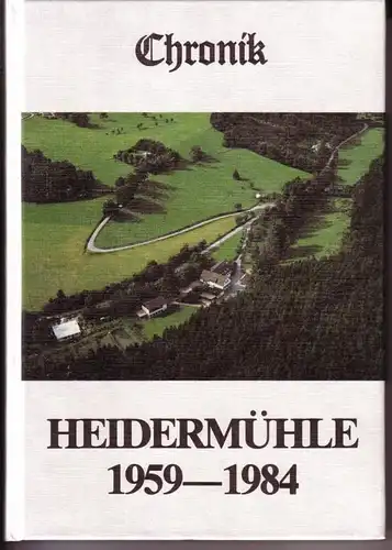 Hesse, Anna Maria: Chronik Heidermühle 1959-1984 / Heidermühle - Kleinod im Stephanopeler Tal - 1. Auflage 1985 - Herausgeber: Jugend- und Erholungsheim Heidermühle E. V...