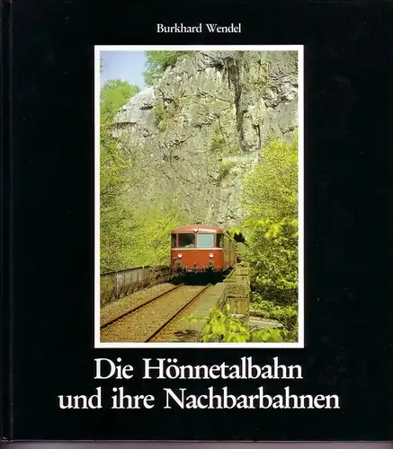 Wendel, Burkhard: Die Hönnetalbahn und ihre Nachbarbahnen - 1. Auflage 1987 / Eisenbahnfreunde Hönnetal e. V. - Bundesbahn-Sozialwerksgruppe Eisenbahnfreunde Obere Ruhrtalbahn. 
