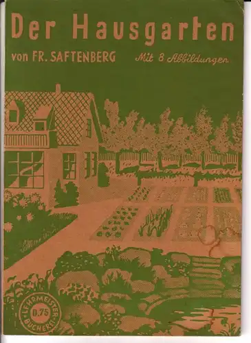 Hertel, Fritz (Neub.) / Saftenberg, Fr: Der Hausgarten von Fr. Saftenberg. Neubearbeitet von Fritz Hertel / Lehrmeister-Bücherei Nr. 1 - Mit 8 Abbildungen. 