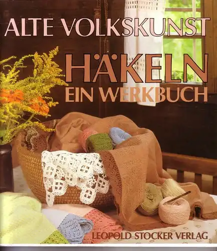 Steirisches Heimatwerk / Dr. Katharina Zwittnig: Steirisches Heimatwerk - Alte Volkskunst / Häkeln - Ein Werkbuch - Verfaßt und zusammengestellt von Dr. Katharina Zwittnig - 4. Auflage. 