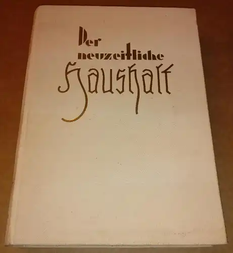 Horn, Erna: Der neuzeitliche Haushalt. Ein Führer durch die gesamte Küche und Hauswirtschaft in zwei Bänden von Erna Horn. HIER II. BAND: Praktischer Lehrgang durch...