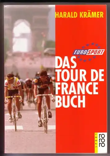 Krämer, Harald: Das Tour-de-France-Buch / eurosport / rororo Sport herausgegeben von Bernd Gottwald. 