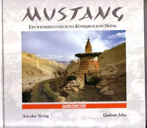 John, Gudrun: Mustang. Ein wiederentdecktes Königreich in Nepal. / Frontispiz: Kagbeni - das Tor zum Königreich Mustang / Globetrotter. 