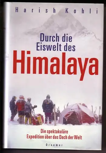 Kohli, Harish: Durch die Eiswelt des Himalaya. Die spektakuläre Expedition über das Dach der Welt. Aus dem Englischen von Maria Zybak. 