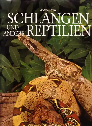 Cleave, Andrew: Schlangen und andere Reptilien. Mit 100 farbigen Abbildungen. Übersetzung: Alfred P. Zeller. 