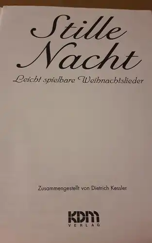 Kessler, Dietrich: Stille Nacht. Leicht spielbare Weihnachtslieder. Zusammengestellt von Dietrich Kessler. 