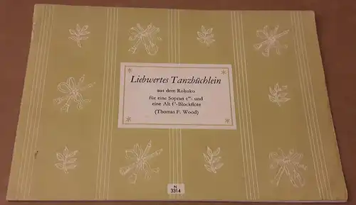 Wood (Hrsg.), Thomas F: Liebwertes Tanzbüchlein aus dem Rokoko für eine Sopran c''- und eine Alt f'-Blockflöte (Thomas F. Wood) - N 3314 - J...