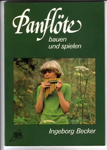 Becker, Ingeborg: Panflöte bauen und spielen / TOPP - 748 - 1. Auflage 1981. 