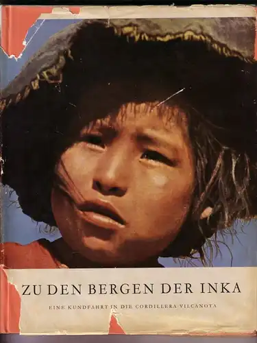 Steinmetz, Heinz: Zu den Bergen der Inka. Eine Kundfahrt in die Cordillera Vilcanota / Umschlag und Einbandgestaltung von Karl Mieth, Stuttgart / 1. Auflage 1955 - Fritz März, Heinz Steinmetz, Jürgen Wellenkamp. 