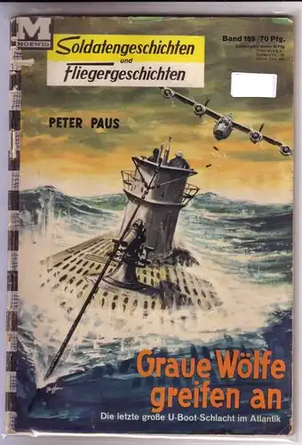 Paus, Peter: Soldatengeschichten und Fliegergeschichten Band 189 - Peter Paus: Graue Wölfe greifen an. Die letzte große U-Boot-Schlacht im Atlantik. 