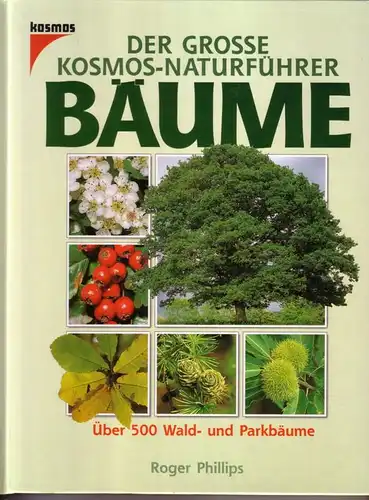Phillips, Roger: Der grosse [große] Kosmos-Naturführer Bäume. Über 500 Wald- und Parkbäume in 1625 Farbfotos. Deutsche Bearbeitung von E. Brünig - 6. Auflage 1998...