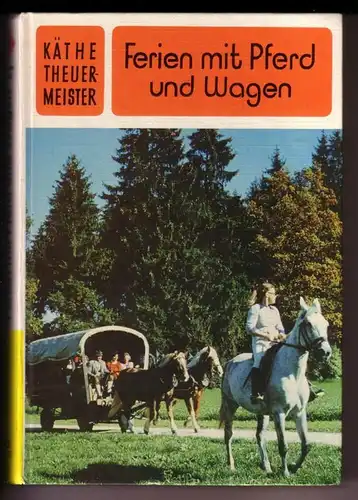 Theuermeister, Käthe: Ferien mit Pferd und Wagen / Karo Buch / für Jungen und Mädchen ab 12 J. - Einbandbild: Foto Bavaria, Textzeichnungen: Wak. 