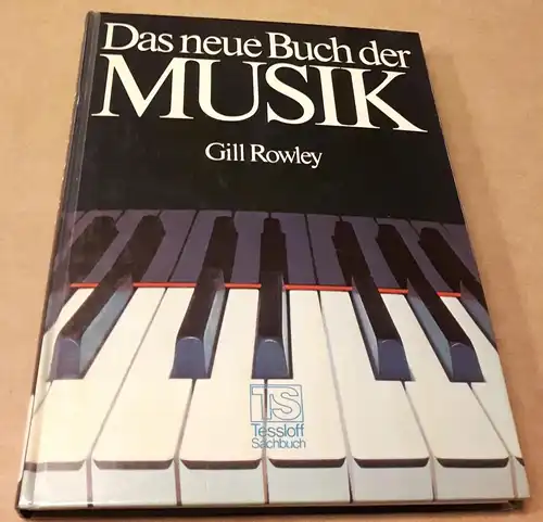 Rowley, Gill: Das neue Buch der Musik - Herausgeber: Gill Rowley - Unter Mitarbeit von: Autorenkollektiv / Deutsche Fassung von Thomas M. Höpfner / Tessloff...