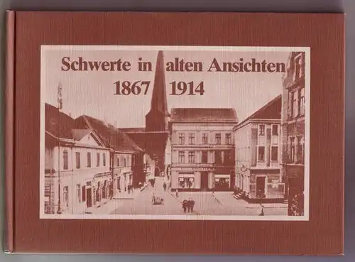 G. Hallen (Hrsg.): Schwerte in alten Ansichen 1867-1914 - Herausgegeben von G. Hallen / Umschlagmotiv: Brückstraße mit Blick auf St. Viktor. 