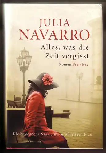 Navarro, Julia: Alles, was die Zeit vergisst - Roman - Aus dem Spanischen von K. Schatzhauser - Deutsche Erstveröffentlichung / Schutzumschlag- und Einbandgestaltung: Bianca Domula...