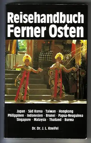 Dr. Dr. J. L. Kneifel: Reisehandbuch Ferner Osten / Japan, Süd Korea (Südkorea), Taiwan, Hongkong, Philippinen, Indonesien, Brunei, Papua-Neuguinea, Singapore, Malaysia, Thailand, Burma // 1. Auflage 1980 - bedruckte-illustrierte Umschlagklappen. 