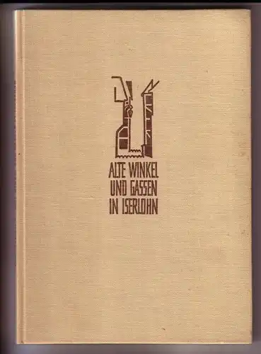 Vogt, C. Willy: Alte Gassen und Winkel in Iserlohn [Alte Winkel und Gassen in Iserlohn] mit 22 Federzeichnungen von C. Willy Vogt und Text von Günther Schweer. 