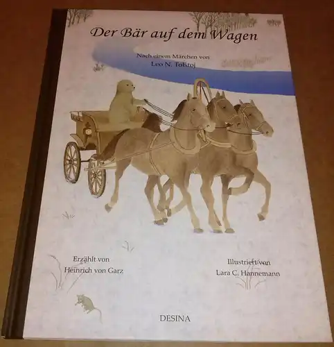 von Garz (Erz.), Heinrich: Der Bär auf dem Wagen. Nach einem Märchen von Leo N. Tolstoj - Erzählt von Heinrich von Garz - Illustriert von Lara C. Hannemann // Leerseite mit s/w-Bild von Tolstoj - Erste Auflage, Desina cop. 2007. 