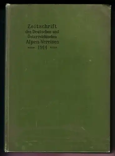 Heinrich Hess (Leit.): Zeitschrift des Deutschen und Österreichischen Alpen-Vereines [Alpenverein Alpen-Vereins Alpenvereins] 1914 - Geleitet von Heinrich Hess / Jahrgang 1914 - Band XLV...