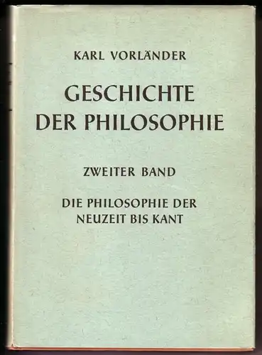 Vorländer, Karl: Geschichte der Philosophie - Zweiter Band [2. II. Band] - Die Philosophie der Neuzeit bis Kant - Neunte [9.] Auflage - Neu bearbeitet und mit Literaturübersichten versehen von Hinrich Knittermeyer. 