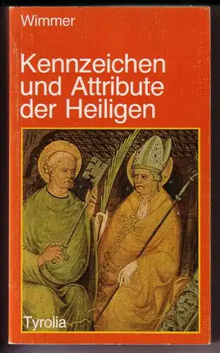 Wimmer, Otto: Kennzeichen und Attribute der Heiligen. Bearbeitet von DDr. Josef Stadlhuber - innen alphabetisch wie ein klassisches Lexikon aufgebaut - 7. Auflage 1987 - Umschlagbild: Brixen, Kreuzgang. 