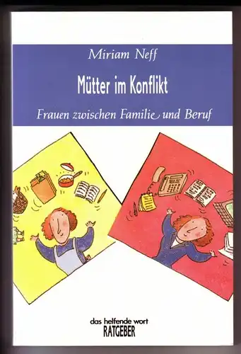 Neff, Miriam: Mütter im Konflikt. Frauen zwischen Familie und Beruf - das helfende wort RATGEBER / Deutsch von Friedhilde Stricker. 