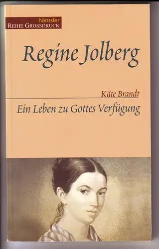 Brandt, Käte: Regine Jolberg. Ein Leben zu Gottes Verfügung - hänssler Reihe Großdruck - Umschlaggestaltung: Daniel Kocherscheidt. 