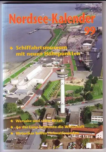 Bastian, Günter (Red.): Nordsee-Kalender 1999 - Heimat zwischen Weser und Elbe. Von Land und Leuten / 51. Jahrgang - Schiffahrtsmuseum mit neuen Höhepunkten, Wersabe und...