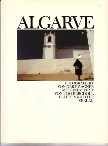 Gert Wagner / Udo Bergdoll: ALGARVE - Fotografiert von Gert Wagner. Mit einem Text von Udo Bergdoll // 2. Auflage 1985. 