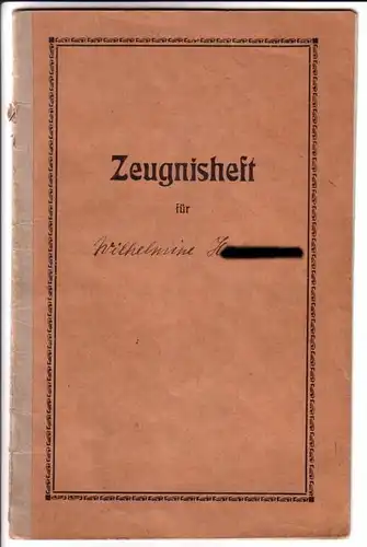 ohne Autor: Zeugnis-Heft für Wilhelmine H. - am 1 ten April 1917 in die 7klassige kath. Volksschule [Schule] zu Letmathe. - Innendeckel mit Informationen zum...