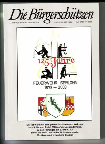IBSV / Eduard Grüber (Red.): Die Bürgerschützen. Jahrbuch für Mitglieder und Freunde des IBSV, Ausgabe 41/2003 - 125 Jahre Feuerwehr Iserlohn 1878-2003 - Der IBSV...
